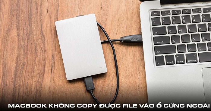 Macbook không copy được file vào ổ cứng ngoài