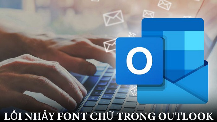 Cách fix lỗi nhảy font chữ trong Outlook siêu dễ